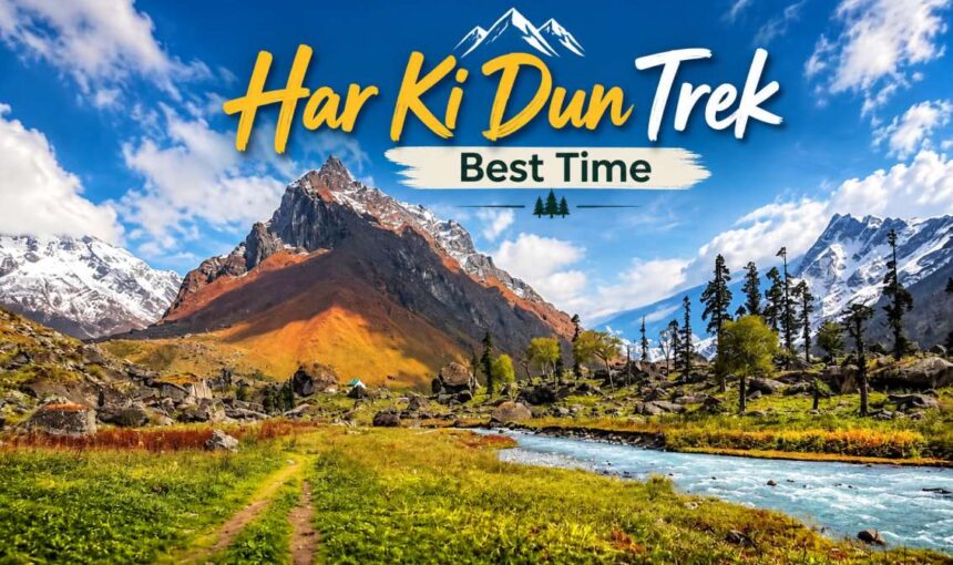 Har Ki Dun Trek Best Time 2026 | Season-Wise Weather & Temperature Guide